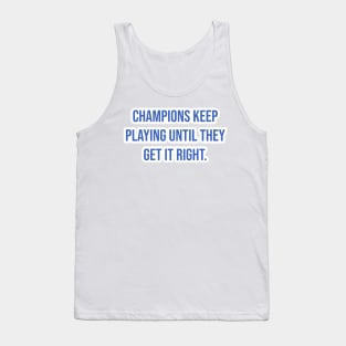 "Champions keep playing until they get it right." - Billie Jean King Tank Top